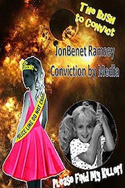 JonBenet Ramsey - Conviction by Media