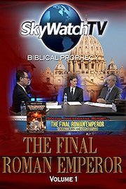 Skywatch TV: Biblical Prophecy - The Final Roman Emperor Volume 1
