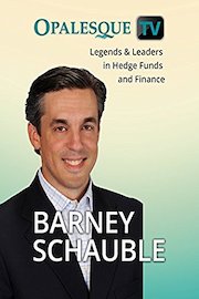 Legends & Leaders in Hedge Funds and Finance - Barney Schauble