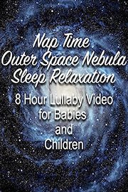 Nap Time Outer Space Nebula Sleep Relaxation 8 Hour Lullaby Video for Babies and Children