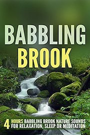Babbling Brook: 4 Hours Babbling Brook Nature Sounds for Relaxation, Sleep or Meditation