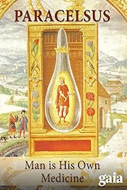 Paracelsus: Man is His Own Medicine