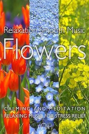 Ralaxation Smooth Music Flowers Calming and Meditation Relaxing Music for Stress Relief