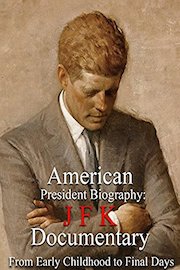 American President Biography: JFK Documentary From Early Childhood to Final Days