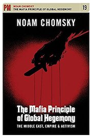 Noam Chomsky - Mafia Principle Of Global Hegemony: Middle East, Empire, and Activism