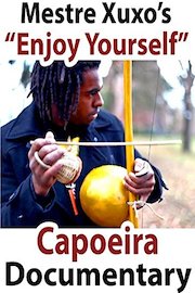 Capoeira Documentary: Mestre Xuxo - Enjoy Yourself