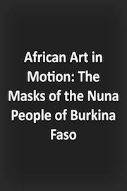 African Art in Motion: The Masks of the Nuna People of Burkina Faso