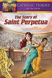 Catholic Heroes Of The Faith: The Story of Saint Perpetua