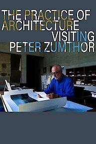 The Practice of Architecture: Visiting Peter Zumthor