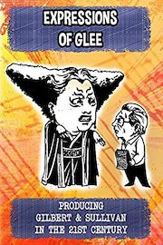 Expressions of Glee - Producing Gilbert & Sullivan in the 21st Century