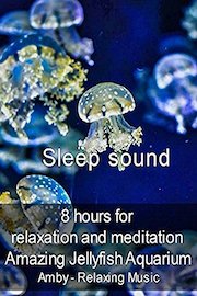 Sleep sound 8 hours for relaxation and meditation Amazing Jellyfish Aquarium - Amby - Relaxing Music