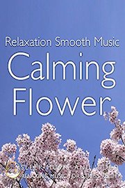 Relaxation Smooth Music Calming Flower Sleep Music and Video Relaxing Music for Stress Relife