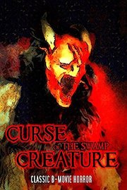 Curse of the Swamp Creature: Classic B-Movie Horror