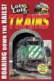 Lots & Lots of Trains - Roaring Down the Rails