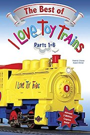 The Best of I Love Toy Trains - Parts 1-6