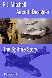 R.J. Mitchell - Aircraft Designer, The Spitfire Story
