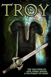 Troy: The True Story of Love, Power, Honor & The Pursuit of Glory