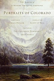 Portraits of Colorado - The Making of A Modern American Symphony