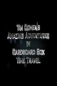 Tim Cohen's Amazing Adventures In Cardboard Box Time Travel