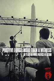 Positive Force: More Than A Witness; 30 Years Of Punk Politics In Action
