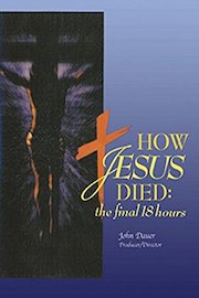 How Jesus Died:The Final 18 Hours
