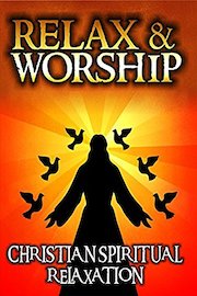 Relax and Worship: Christian Spiritual Relaxation