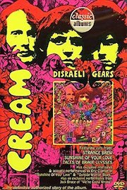 Cream - Classic Albums: Disraeli Gears