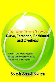 Champion Tennis Strokes: Serve, Forehand, Backhand, and Overhead