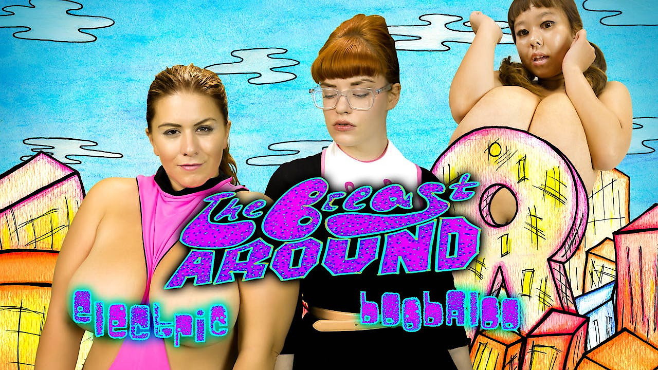 The Breast Around: Electric Boobaloo