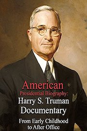 American Presidential Biography: Harry S. Truman Documentary From Early Childhood to After Office