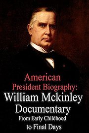 American President Biography: William McKinley Documentary from Early Childhood to Final Days