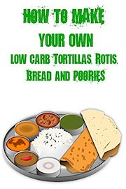 How to Make Your Own Low Carb Tortillas, Rotis, Bread and Poories