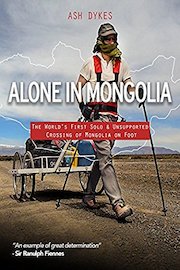 Alone In Mongolia: The World's First Solo & Unsupported Crossing of Mongolia on Foot
