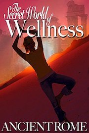 Secret World of Wellness Ancient Rome
