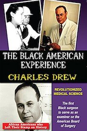 The Black American Experience - Charles Drew Who Revolutionized Medical Science