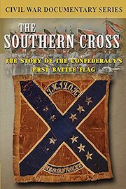 The Southern Cross: The Story of the Confederacy's First Battleflag in the Civil War