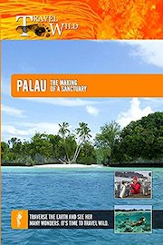 Travel Wild - Palau: The Making of a Sanctuary