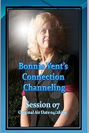 Bonnie Vent's Connection Channeling Session 07