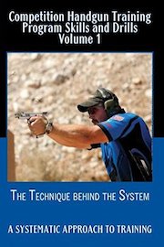 Competition Handgun Training Program Skills and Drills Volume 1