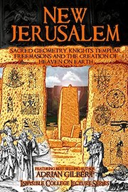 New Jerusalem: Sacred Geometry, Knights Templar, Freemasons And The Creation Of Heaven On Earth