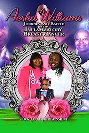 Aesha Williams Journey And Battle With Inflammatory Breast Cancer