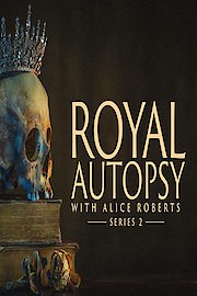 Royal Autopsy with Alice Roberts