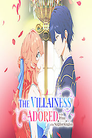 The Villainess Is Adored by the Crown Prince of the Neighboring Kingdom