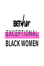BET Her Presents...Exceptional Black Women