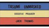 Tasumi Unmasked