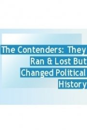 Contenders: They Lost The Election But Changed Political History