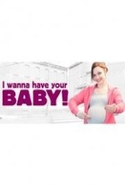I Wanna Have Your Baby