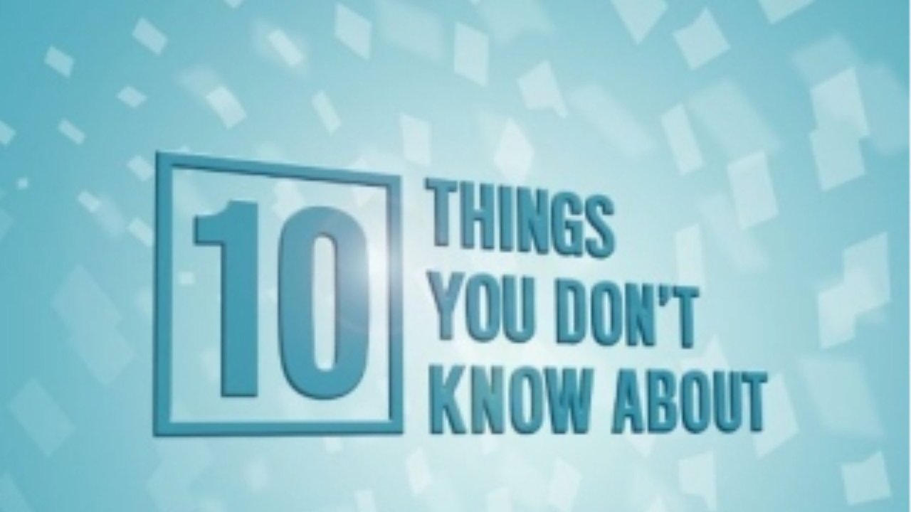 10 Things You Don't Know About