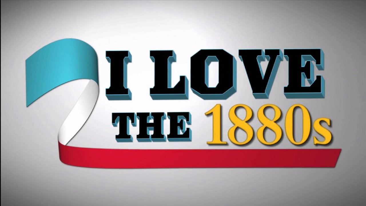 I Love The 1880s
