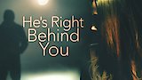 He's Right Behind You